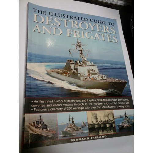 THE ILLUSTRATED GUIDE TO DESTROYERS AND FRIGATES - BERNARD IRELAND THE ILLUSTRATED GUIDE TO DESTROYERS AND FRIGATES - BERNARD IRELAND